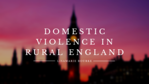 Domestic Violence In Rural England Lisamarie Bourke