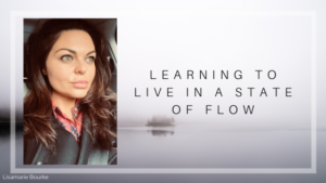 Learning To Live In A State Of Flow Lisamarie Bourke