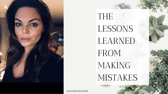 Lessons Learned From Making Mistakes Lisamarie Bourke