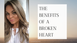 The Benefits Of A Broken Heart Lisamarie Bourke