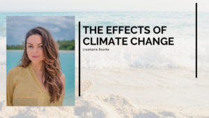 The Effects of Climate Change Lisamarie Bourke