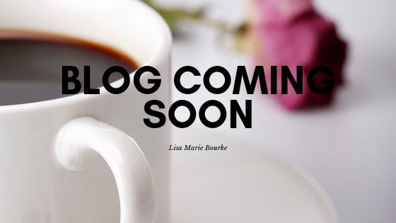 Lisa Marie Bourke Blog Coming Soon